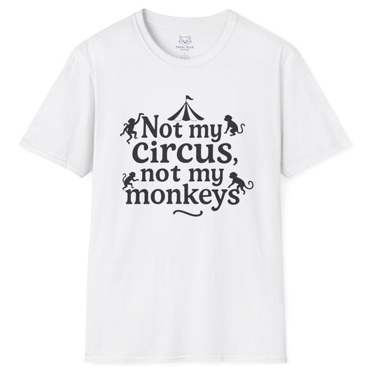 Not My Circus, Not My Monkeys T-Shirt