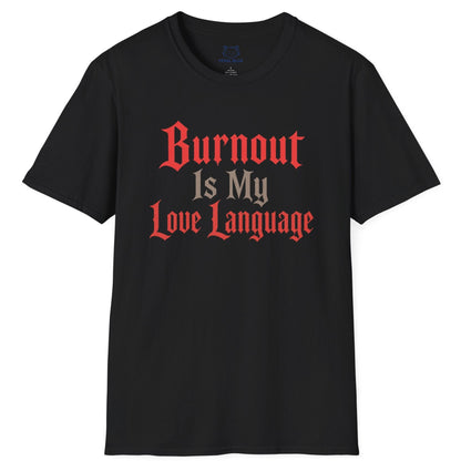 Burnout Is My Love Language T-Shirt