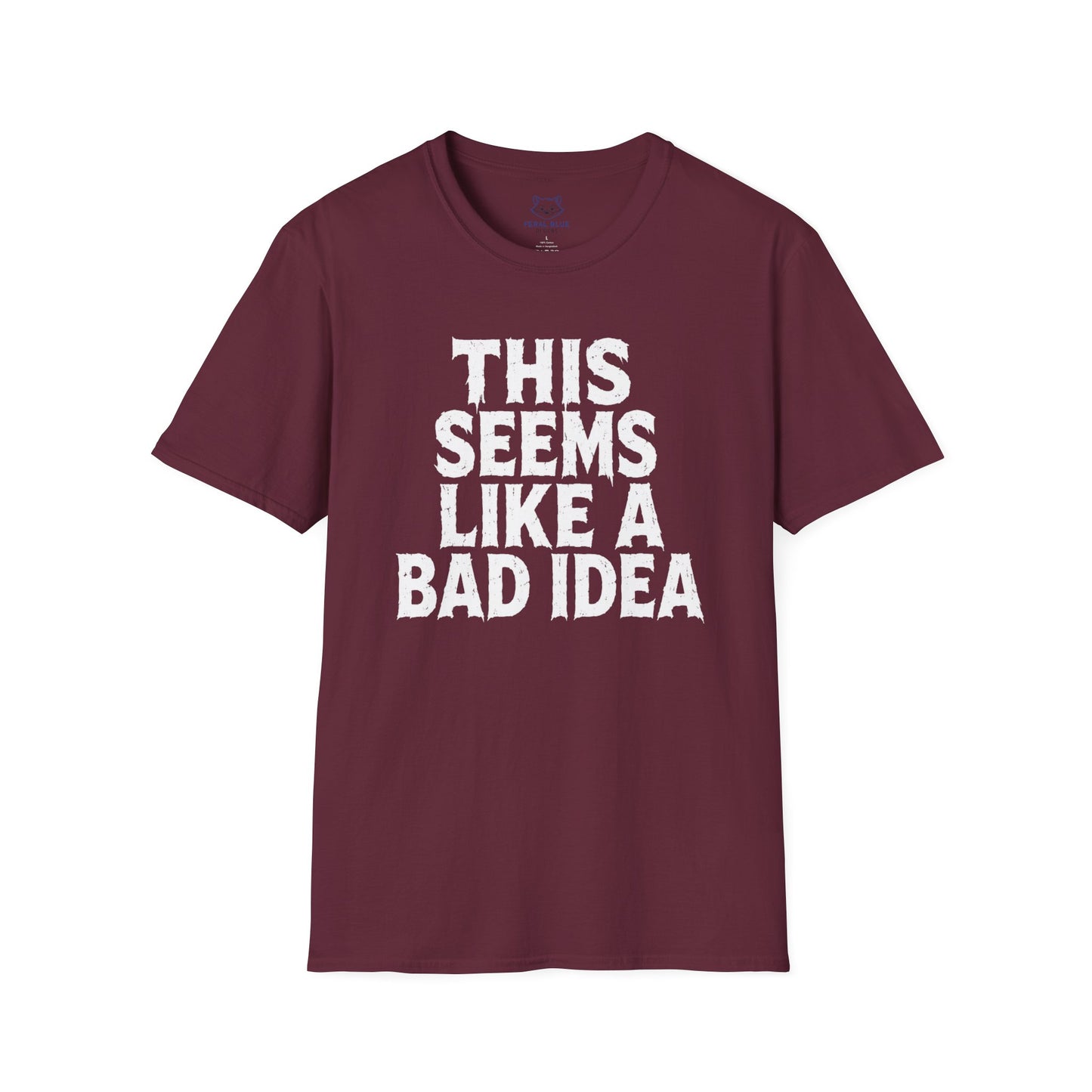 This Seems Like a Bad Idea T-Shirt