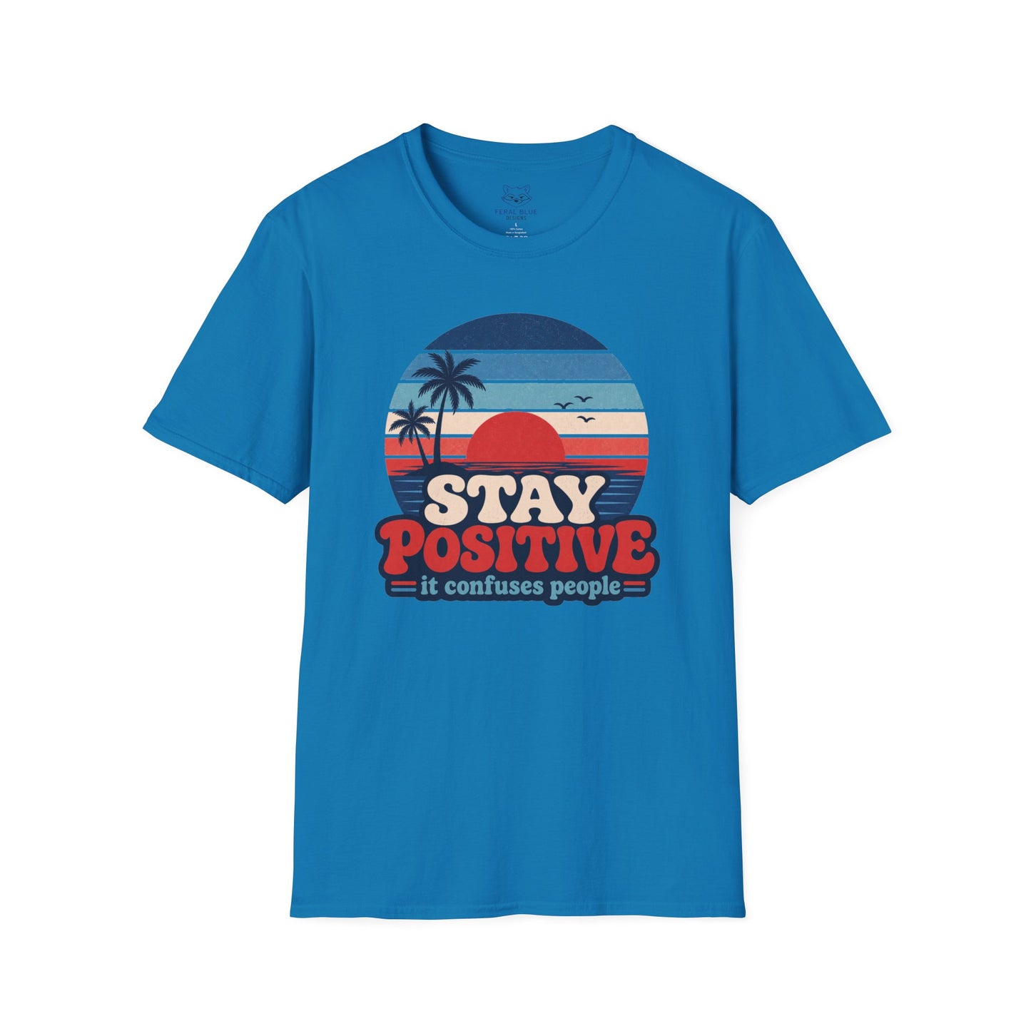 Stay Positive It Confuses People T-Shirt