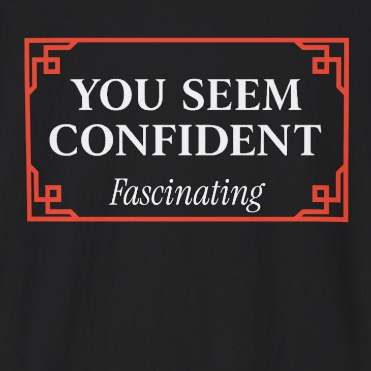 You Seem Confident T-Shirt
