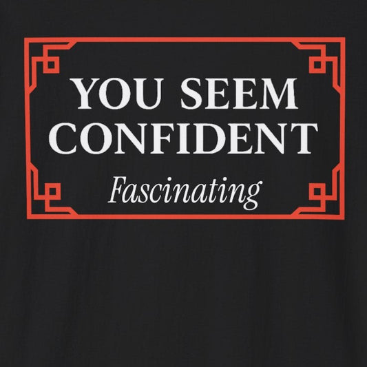 You Seem Confident T-Shirt