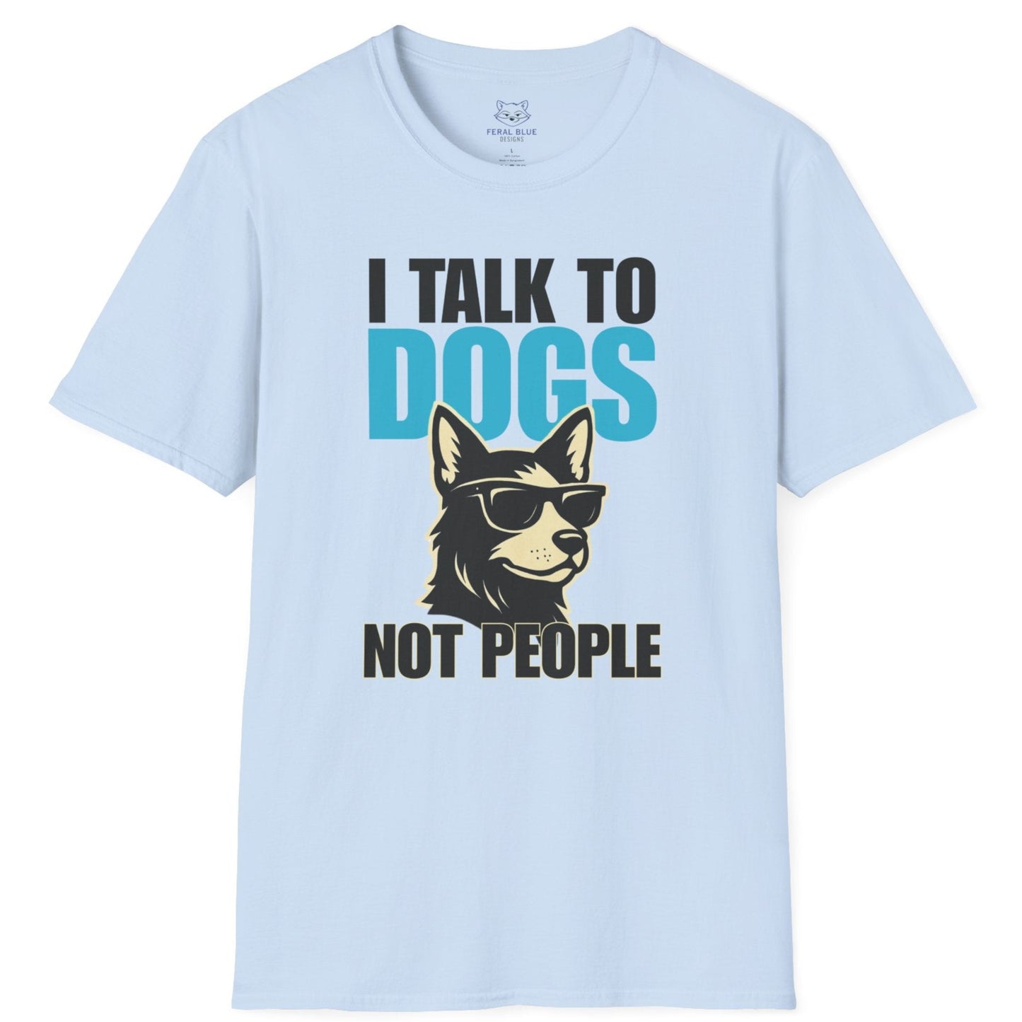 Light blue t-shirt with a graphic of a cool dog wearing sunglasses and text 'I talk to dogs not people'.