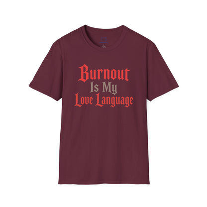 Burnout Is My Love Language T-Shirt