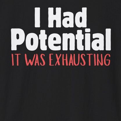 I Had Potential T-Shirt