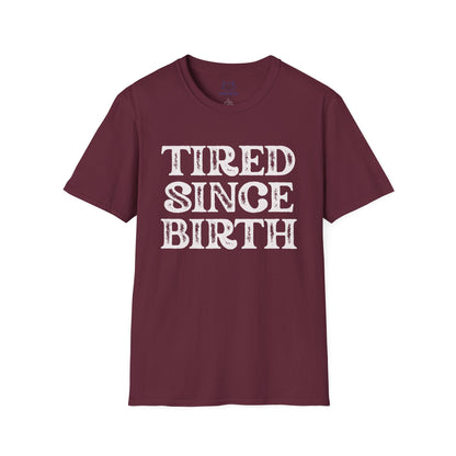 Tired Since Birth T-Shirt