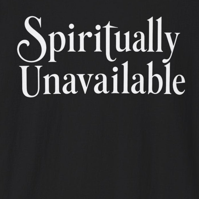 Spiritually Unavailable T‑Shirt