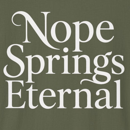 Nope Springs Eternal T-Shirt