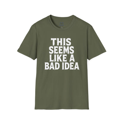 This Seems Like a Bad Idea T-Shirt