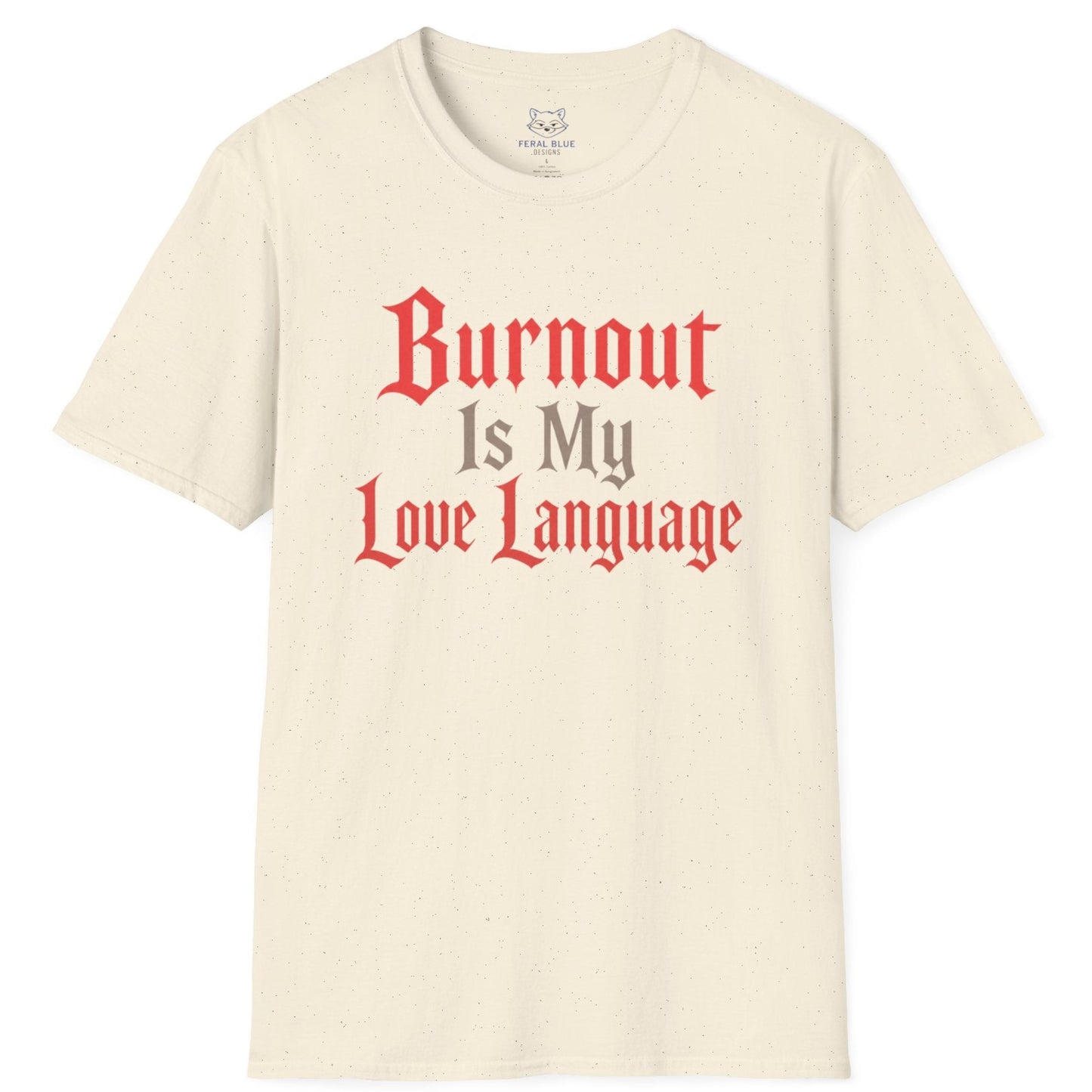 Beige t-shirt with red text 'Burnout Is My Love Language' on a white background