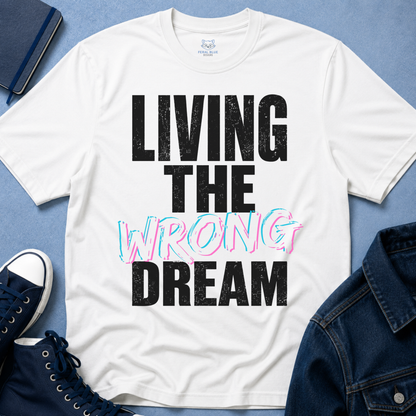 Living The Wrong Dream T-Shirt