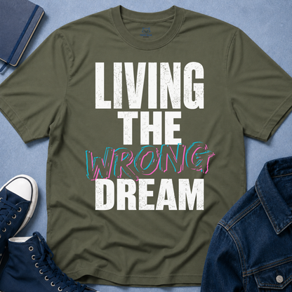 Living The Wrong Dream T-Shirt