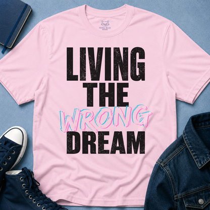 Living The Wrong Dream T-Shirt