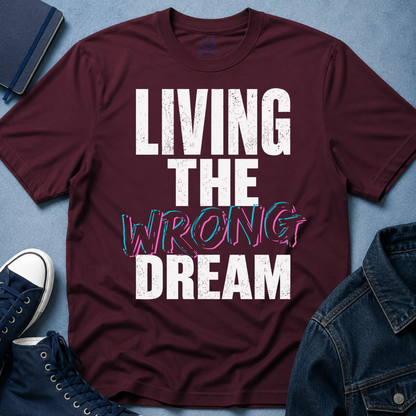 Living The Wrong Dream T-Shirt