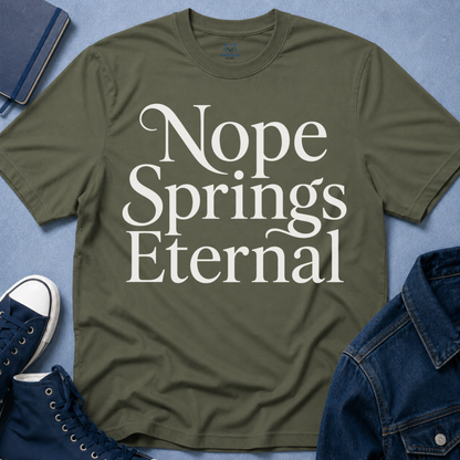 Nope Springs Eternal T-Shirt