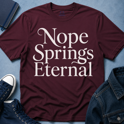 Nope Springs Eternal T-Shirt