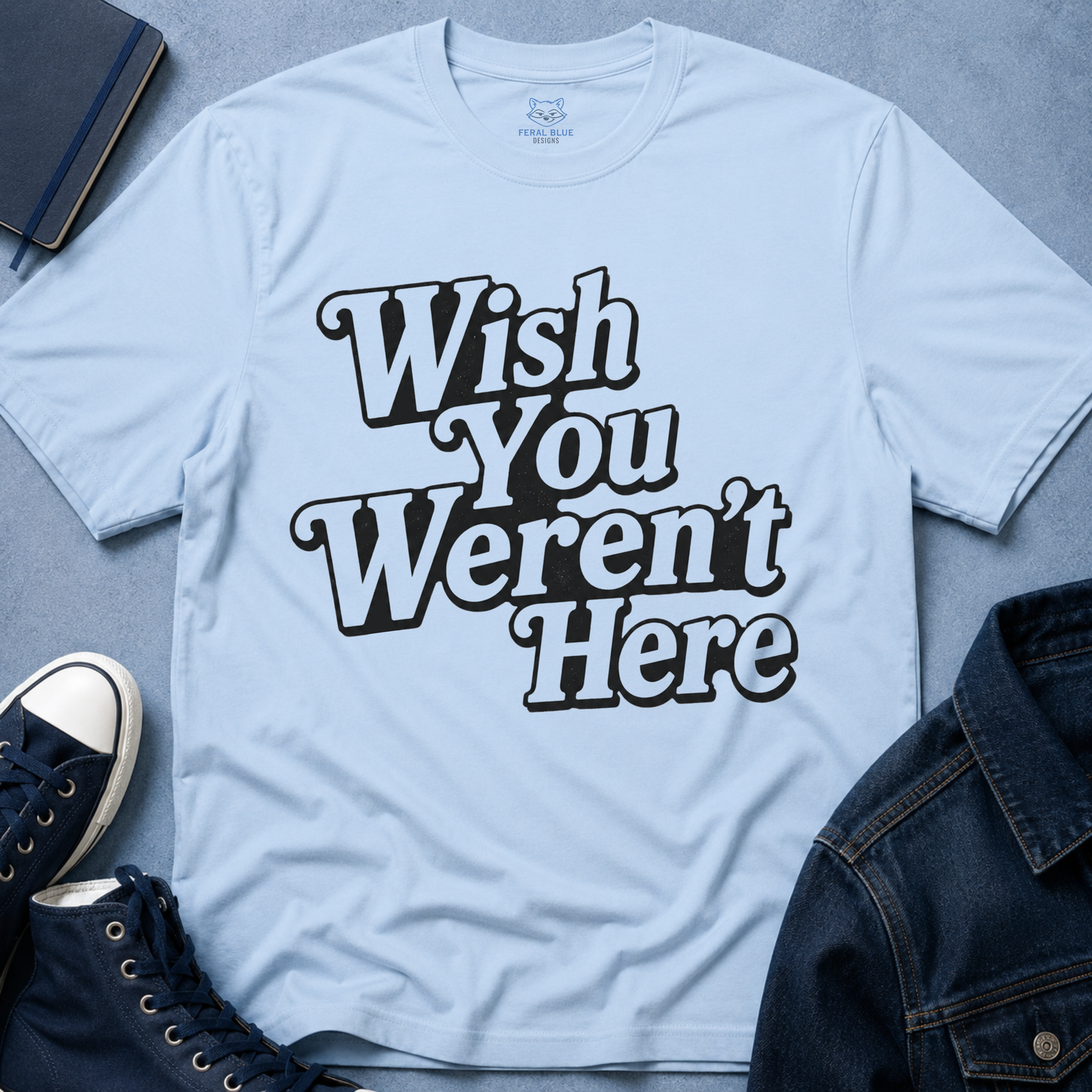 Wish You Weren't Here T‑Shirt