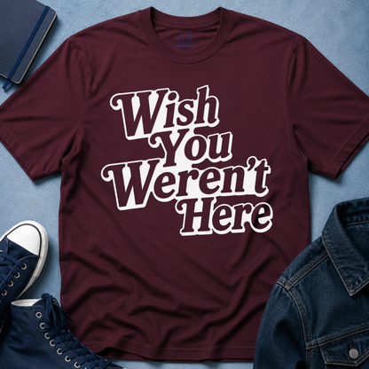 Wish You Weren't Here T‑Shirt
