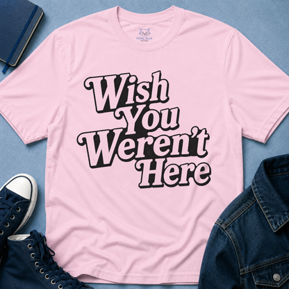 Wish You Weren't Here T‑Shirt