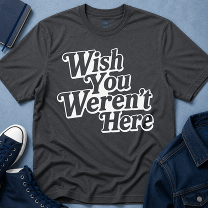 Wish You Weren't Here T‑Shirt