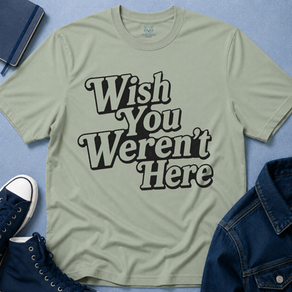 Wish You Weren't Here T‑Shirt