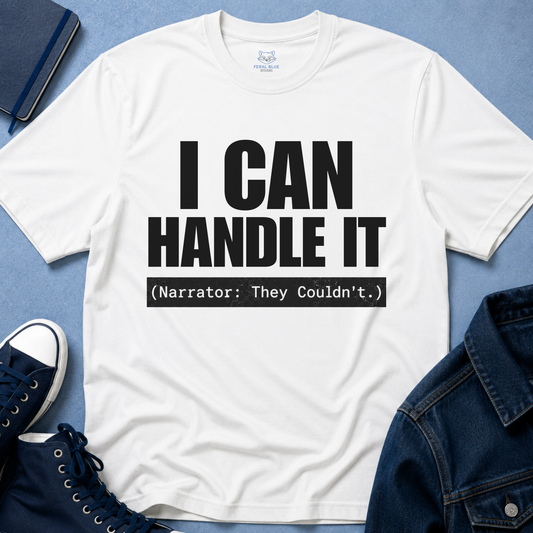 I Can Handle It T-Shirt