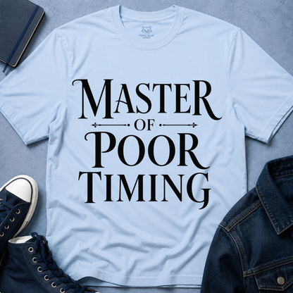 Master of Poor Timing T-Shirt