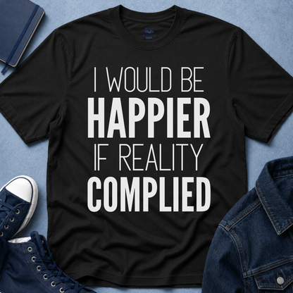 I Would Be Happier T-Shirt