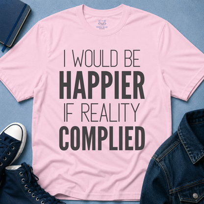 I Would Be Happier T-Shirt