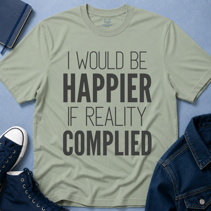 I Would Be Happier T-Shirt