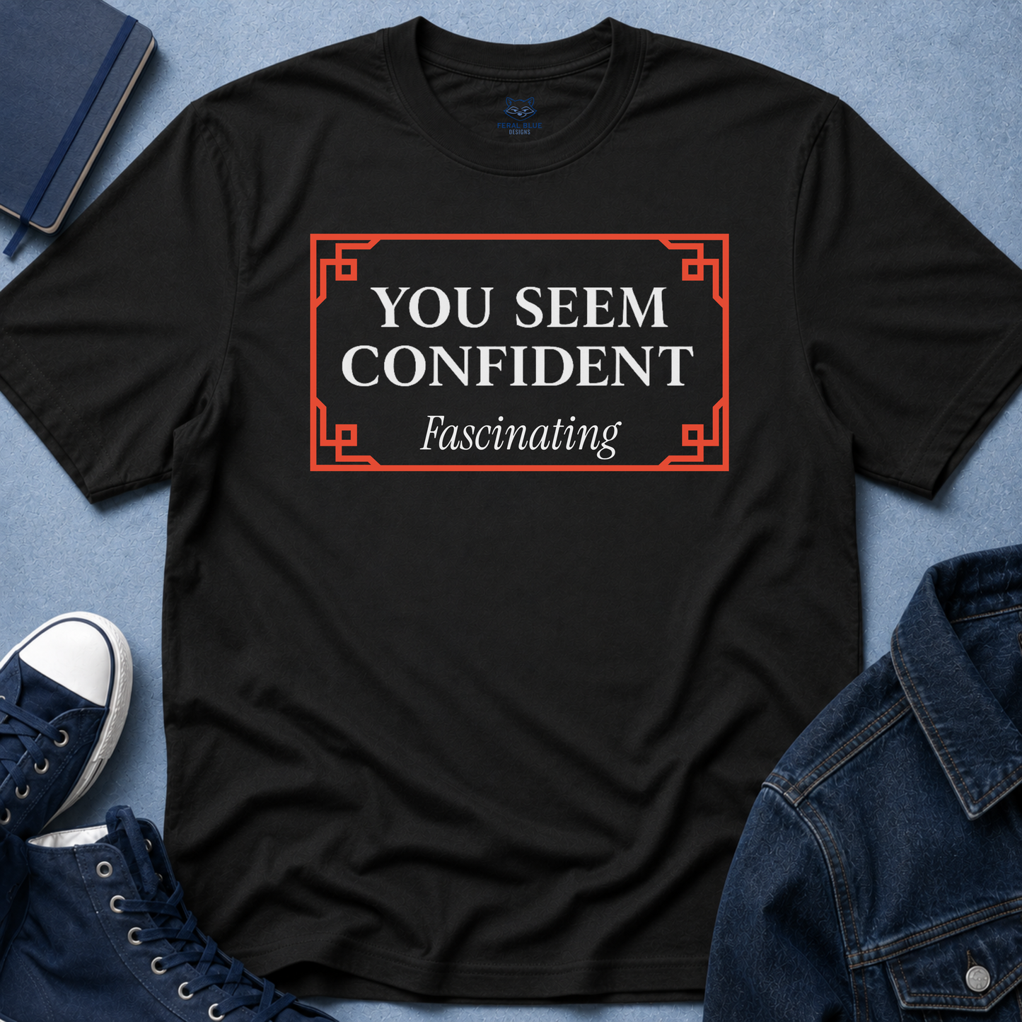 You Seem Confident T-Shirt