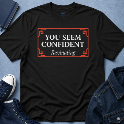 You Seem Confident T-Shirt