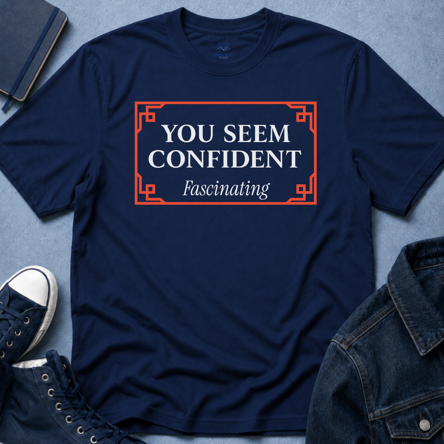 You Seem Confident T-Shirt