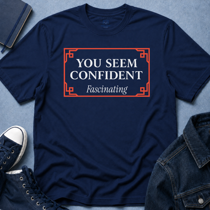 You Seem Confident T-Shirt