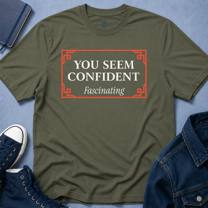You Seem Confident T-Shirt