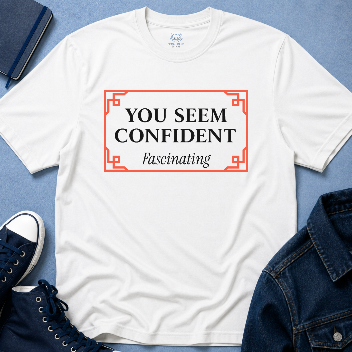 You Seem Confident T-Shirt