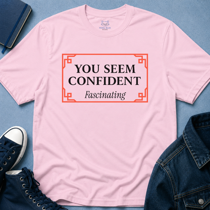 You Seem Confident T-Shirt