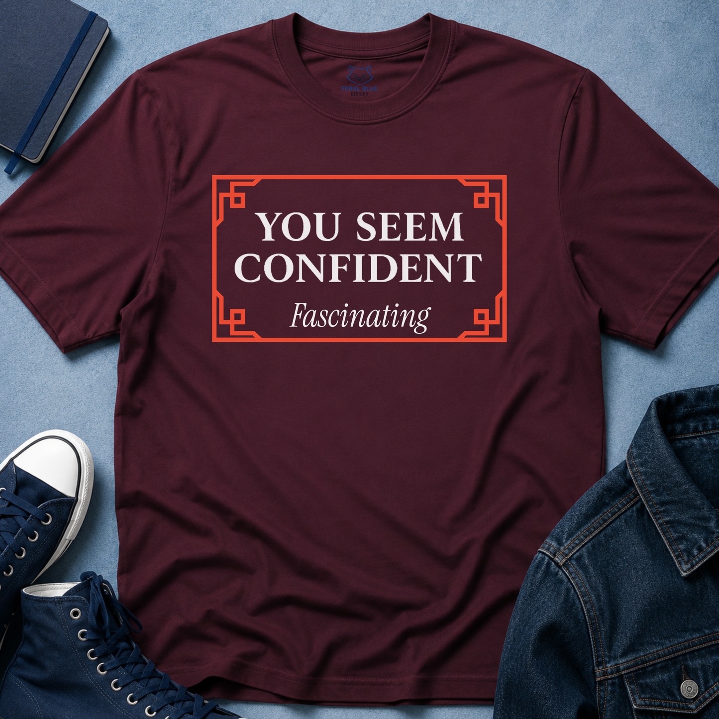 You Seem Confident T-Shirt
