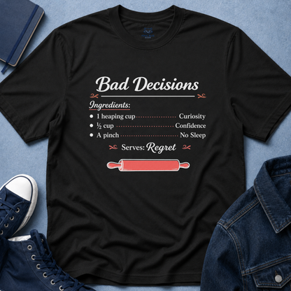 Bad Decisions Recipe T-Shirt