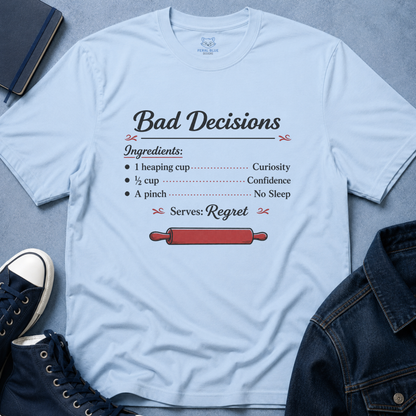 Bad Decisions Recipe T-Shirt
