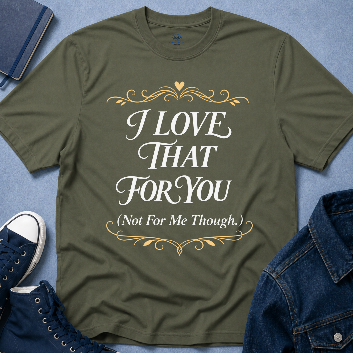 I Love That For You T-Shirt