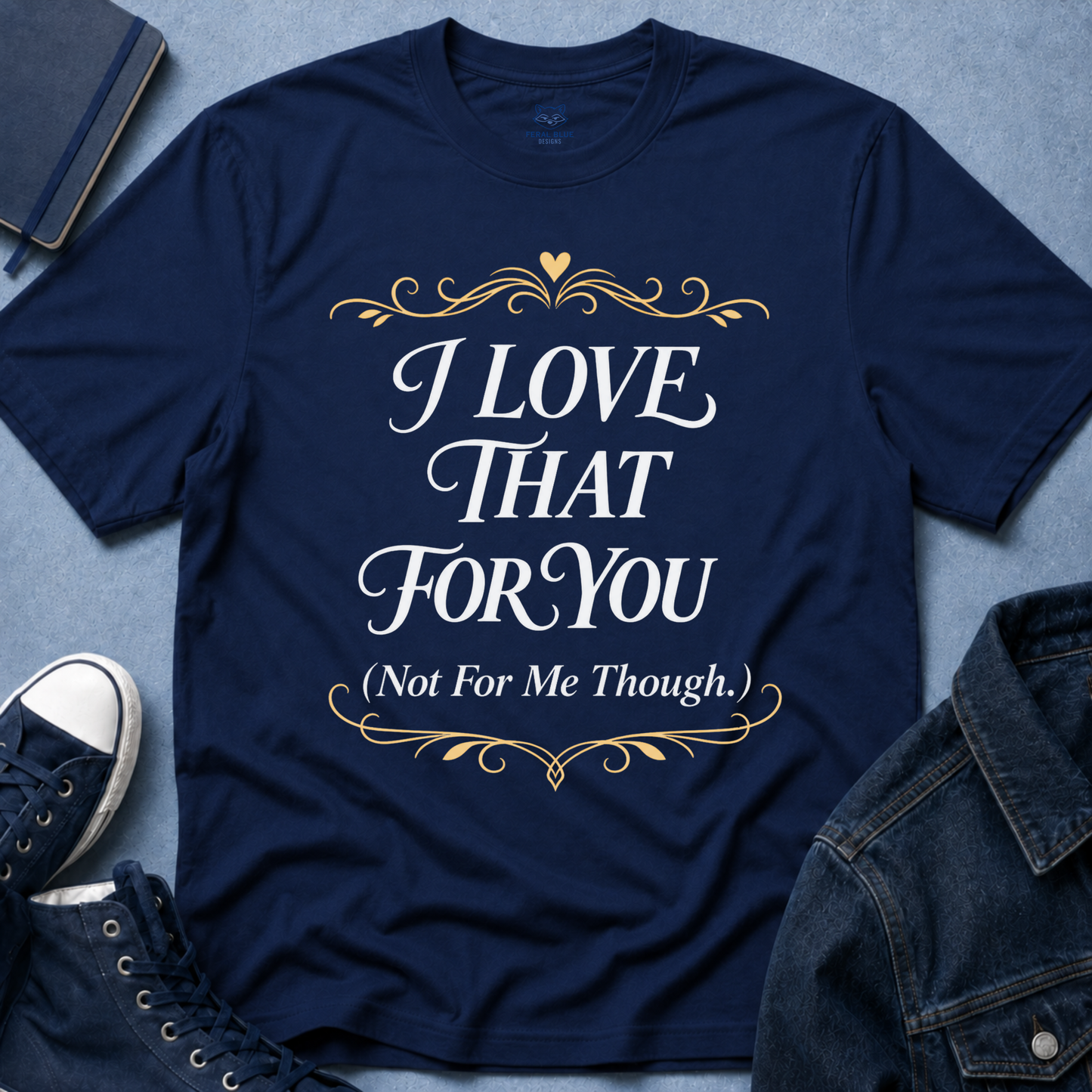 I Love That For You T-Shirt