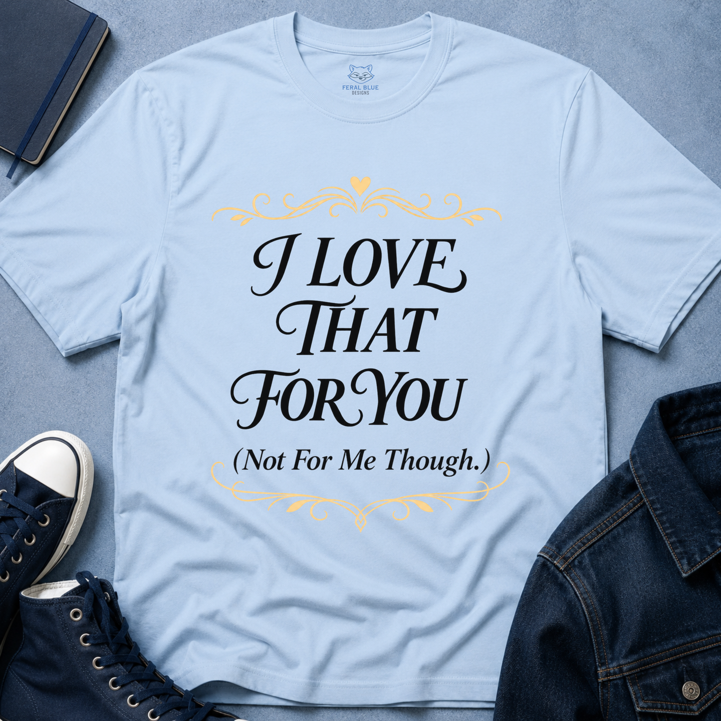 I Love That For You T-Shirt