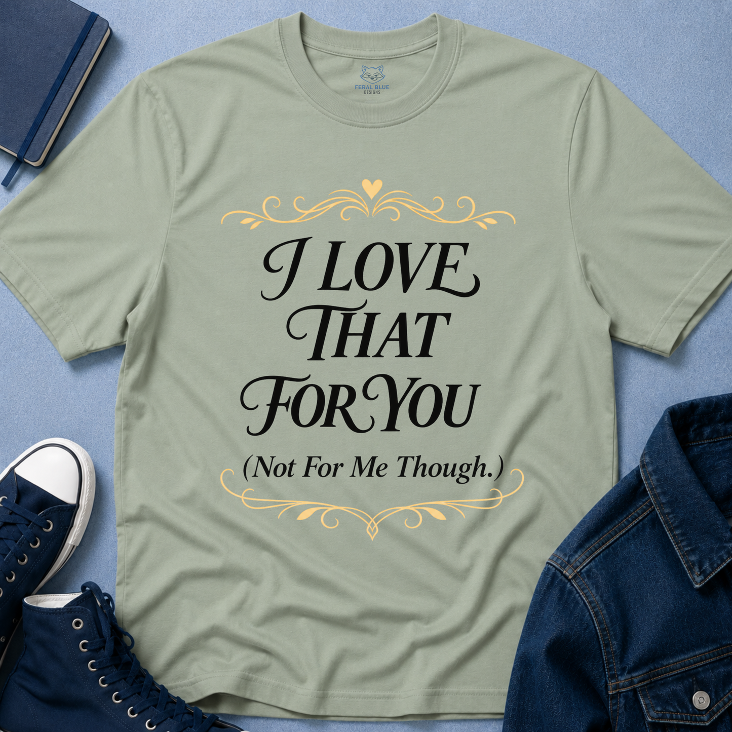 I Love That For You T-Shirt