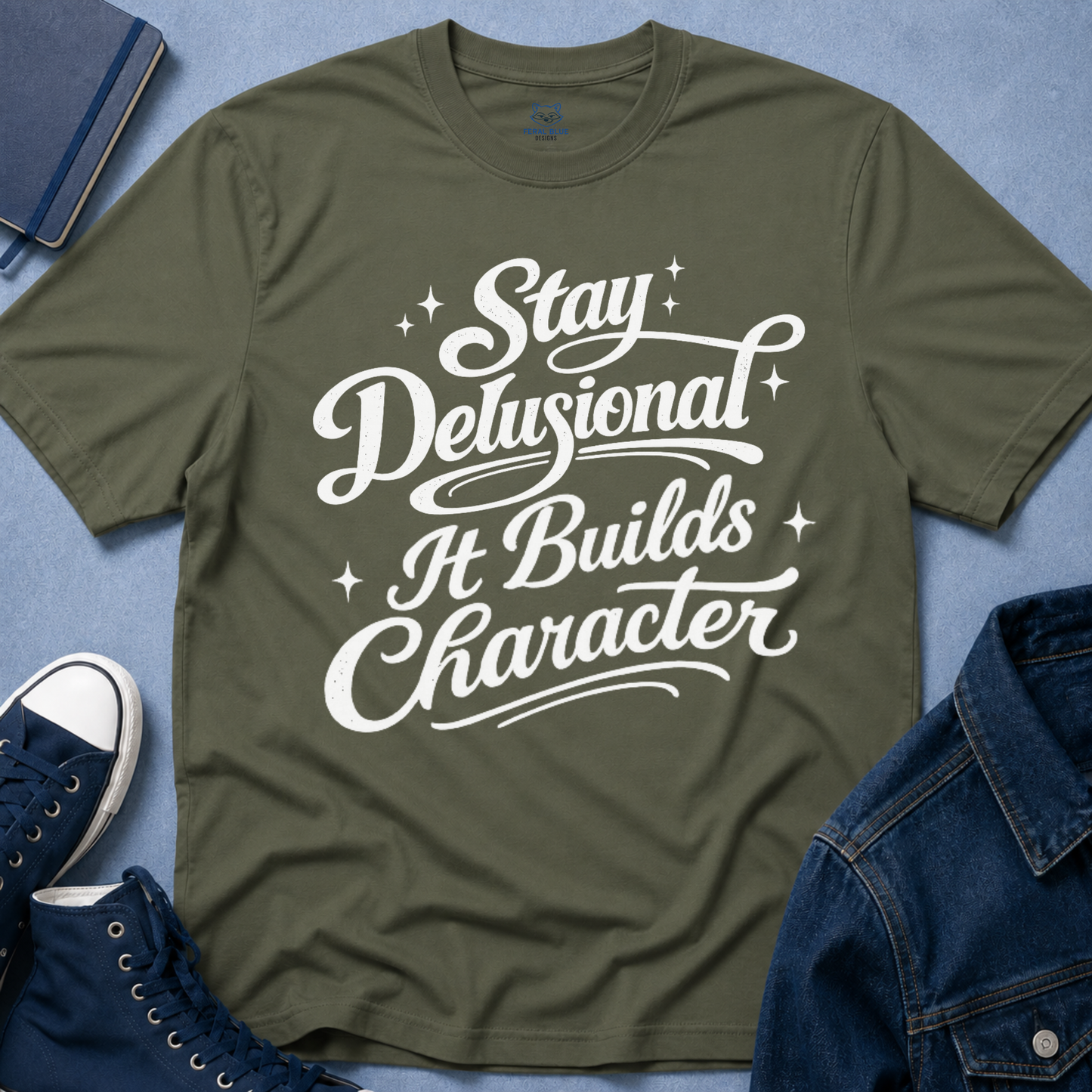 Stay Delusional It Builds Character T-Shirt