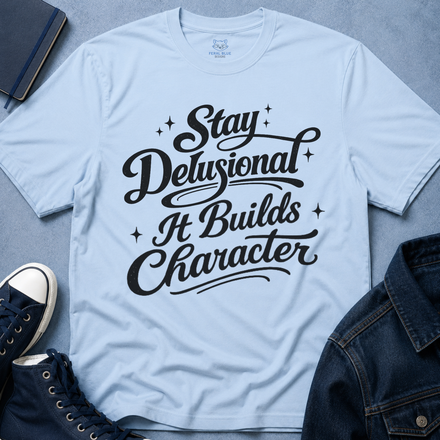 Stay Delusional It Builds Character T-Shirt