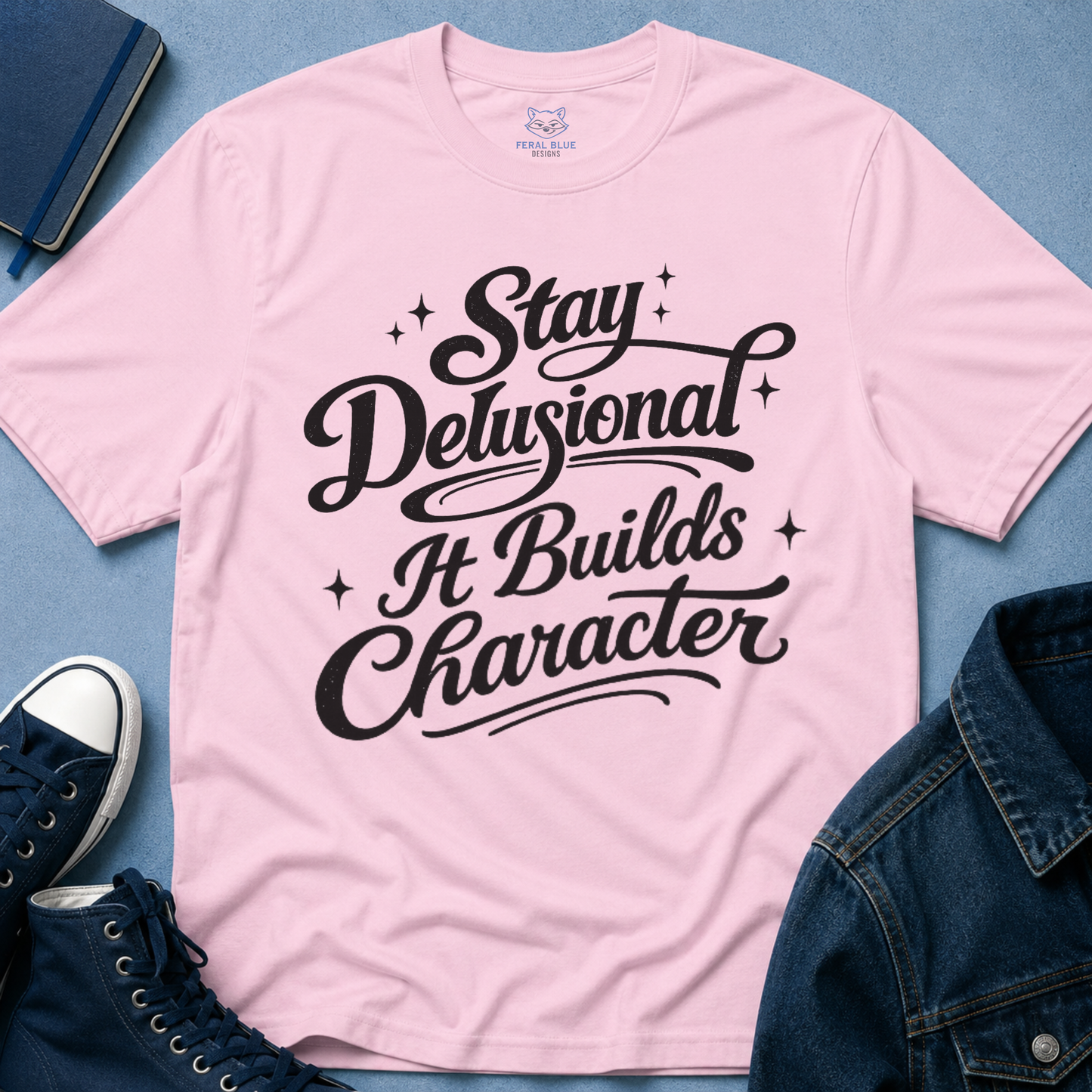Stay Delusional It Builds Character T-Shirt