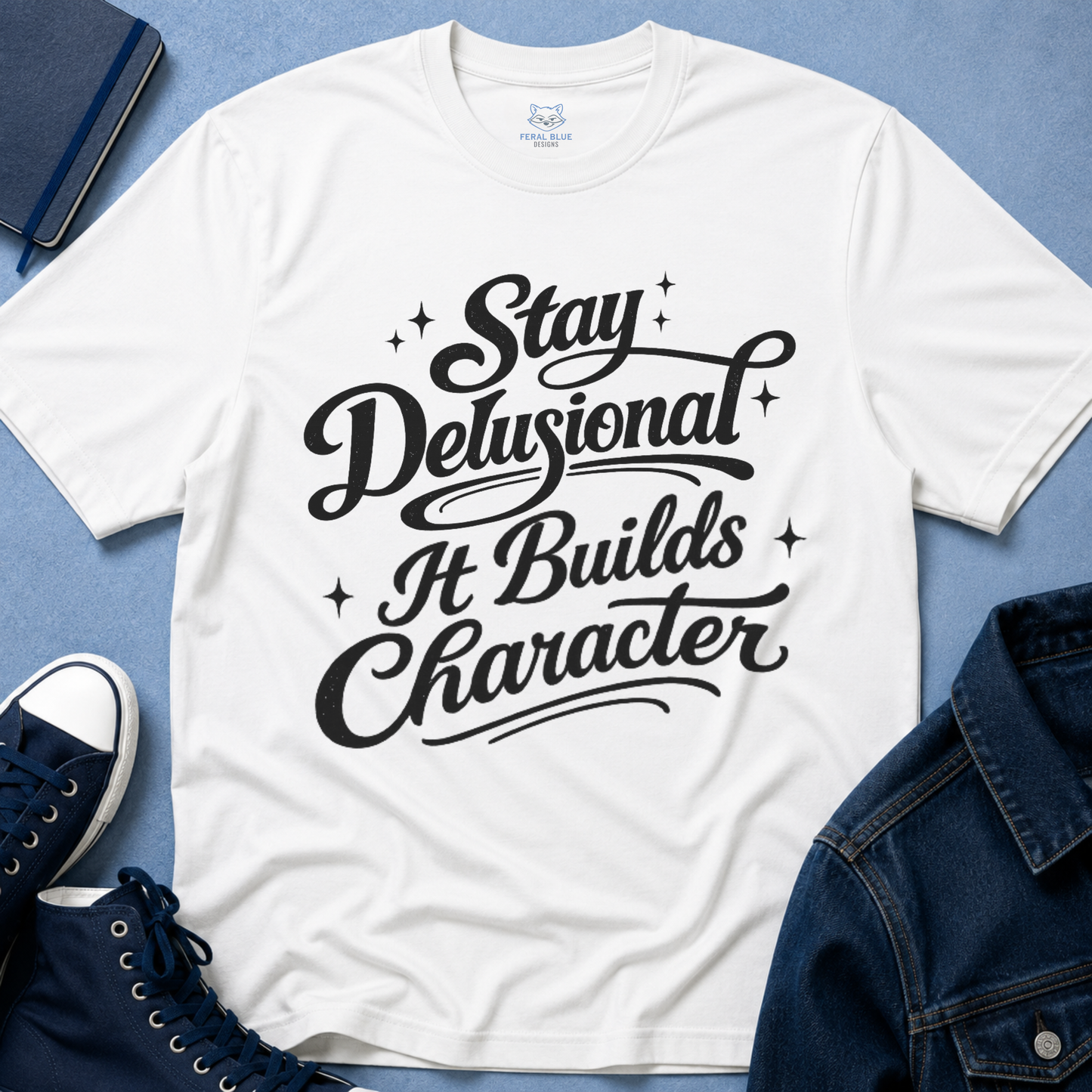 Stay Delusional It Builds Character T-Shirt