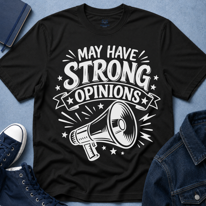 May Have Strong Opinions T-Shirt