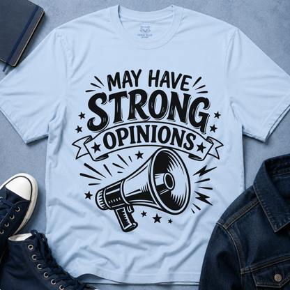May Have Strong Opinions T-Shirt